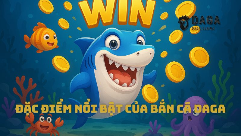 Đặc điểm nổi bật của Bắn Cá Daga