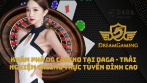 Khám phá DG Casino tại Daga - Trải nghiệm casino trực tuyến đỉnh cao