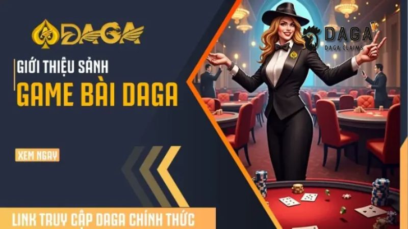 Nhà cái Daga – Địa chỉ tin cậy cho anh em yêu thích Game bài 3D