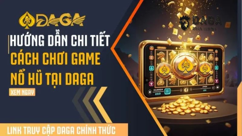 Những tựa game Nổ Hũ nổi bật tại Daga
