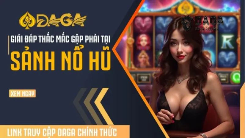 Bí quyết chơi Nổ Hũ tại Daga hiệu quả cho anh em