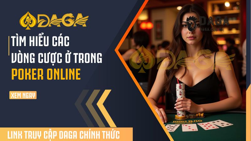 Bí kíp chơi Poker Daga hiệu quả cho anh em