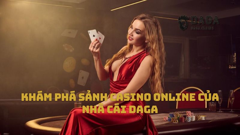 Khám phá sảnh casino online của nhà cái Daga
